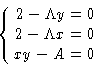 \begin{displaymath}
\left\{
 \begin{aligned}
 2 - \Lambda y &= 0\\  2 - \Lambda x &= 0\\  xy - A &= 0
 \end{aligned} \right.
 \end{displaymath}