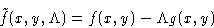 \begin{displaymath}
\tilde f(x,y,\Lambda) = f(x,y) - \Lambda g(x,y)\end{displaymath}